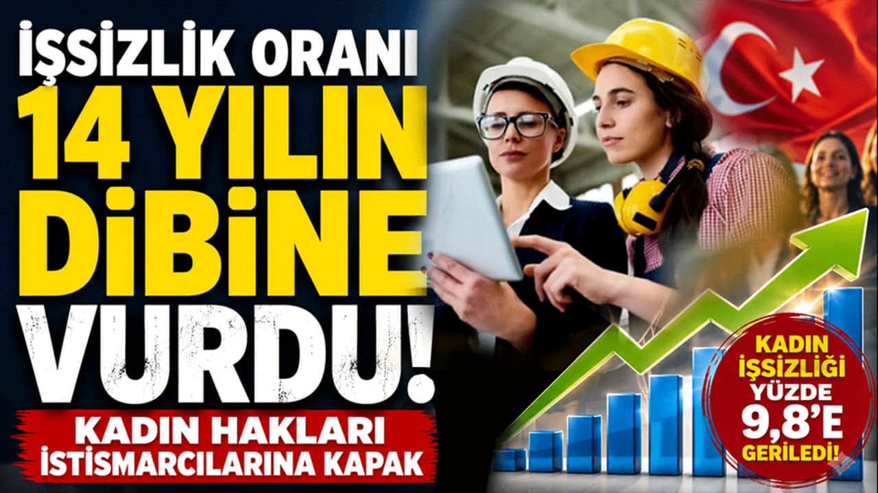 İşsizlik oranı 14 yılın dibine vurdu! Kadın hakları istismarcılarına kapak