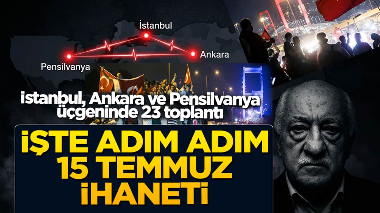 İstanbul, Ankara ve Pensilvanya üçgeninde 23 toplantı! İşte adım adım 15 Temmuz ihaneti
