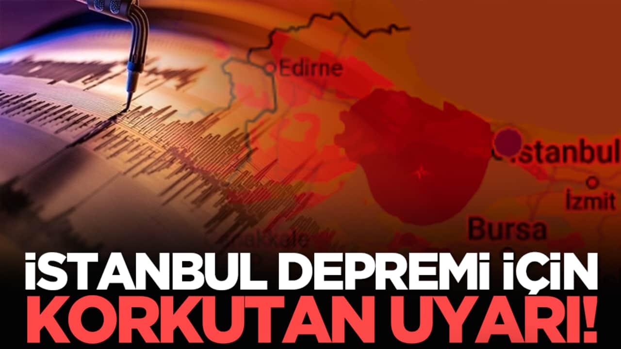 İstanbul depremi için korkutan uyarı!