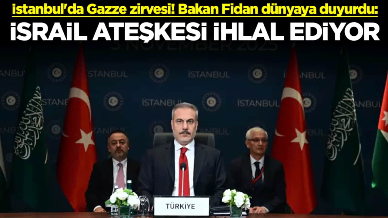 İstanbul'da Gazze zirvesi! Dışişleri Bakan Hakan Fidan dünyaya duyurdu: İsrail ateşkesi ihlal ediyor