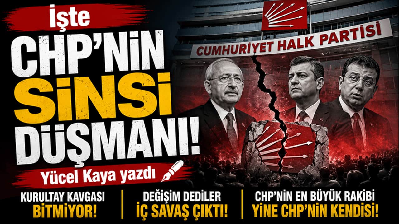 İşte CHP'nin sinsi düşmanı! Yücel Kaya yazdı