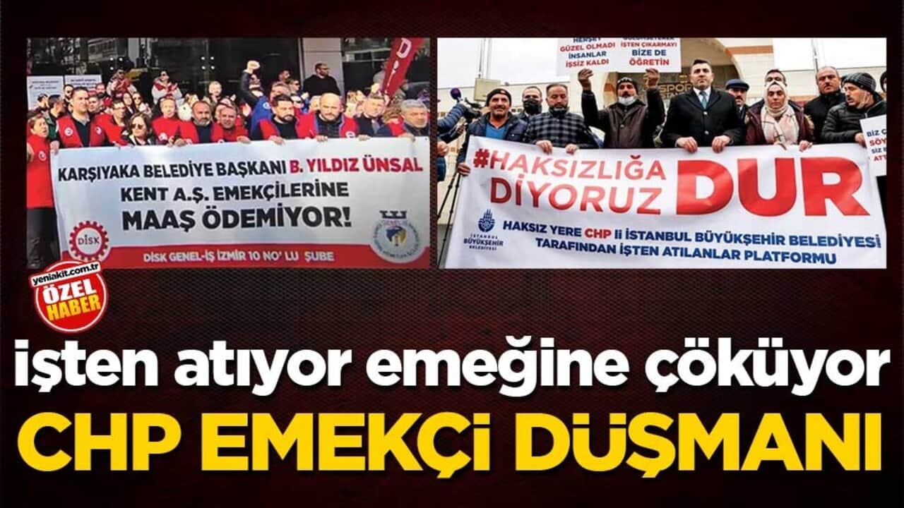 İşten atıyor emeğine çöküyor! CHP emekçi düşmanı