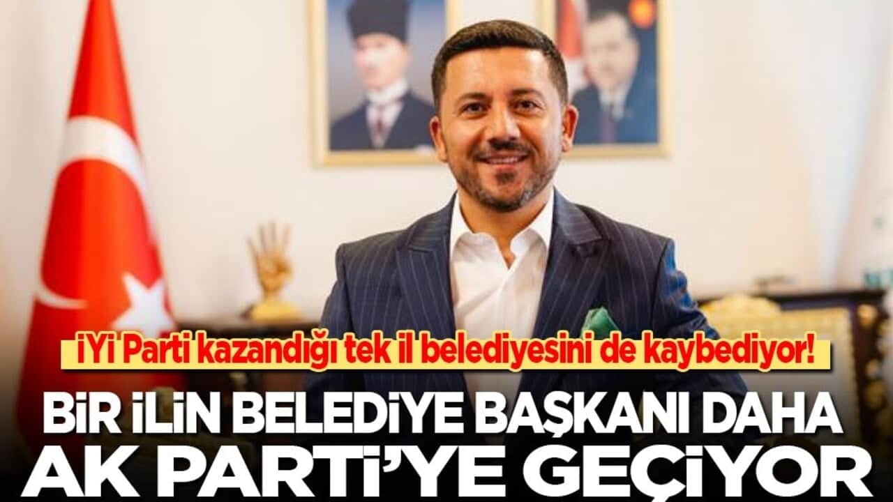 İYİ Parti kazandığı tek il belediyesini de kaybediyor! Bir şehrin belediye başkanı daha AK Parti’ye geçiyor