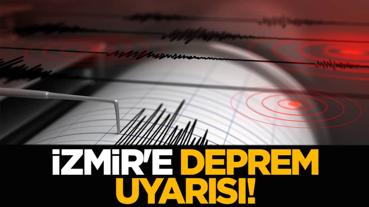 İzmir'e deprem uyarısı!