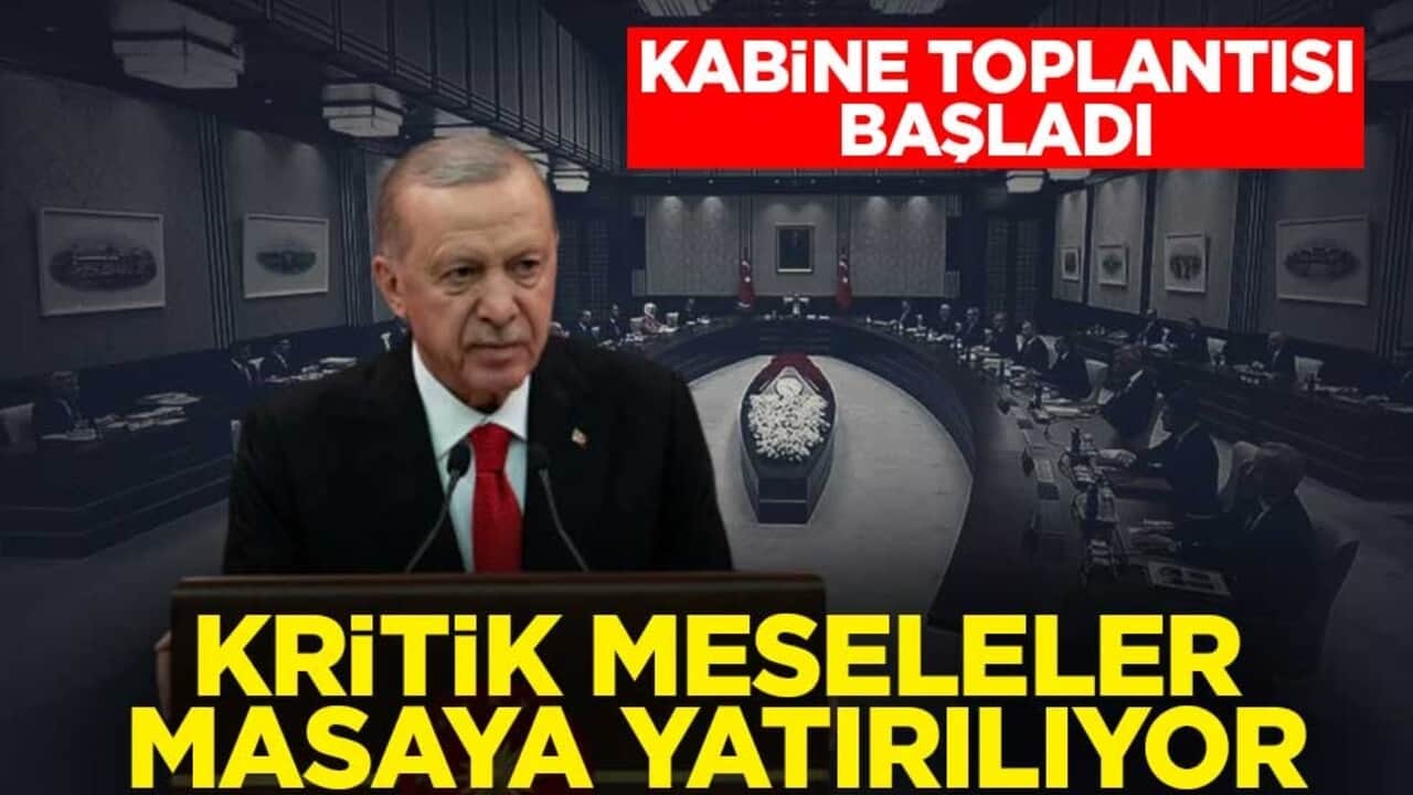 Kabine Toplantısı, Cumhurbaşkanı Erdoğan başkanlığında başladı! Kritik meseleler masaya yatırılıyor