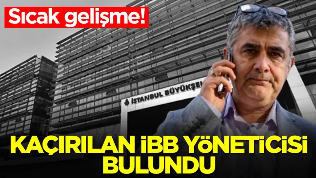 Kaçırılan İBB yöneticisi Erhan Karaal bulundu