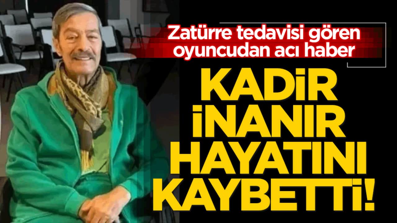 Kadir İnanır hayatını kaybetti! Zatürre tedavisi gören oyuncudan acı haber!