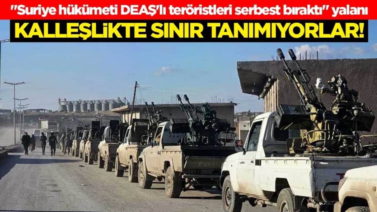 Kalleşlikte sınır tanımıyorlar! "Suriye hükümeti DEAŞ'lı teröristleri serbest bıraktı" yalanı