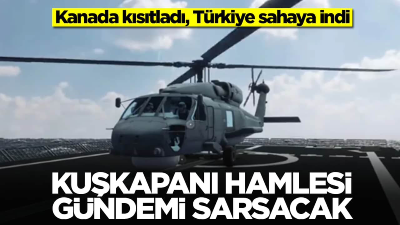 Kanada kısıtladı, Türkiye sahaya indi: KUŞKAPANI hamlesi gündemi sarsacak