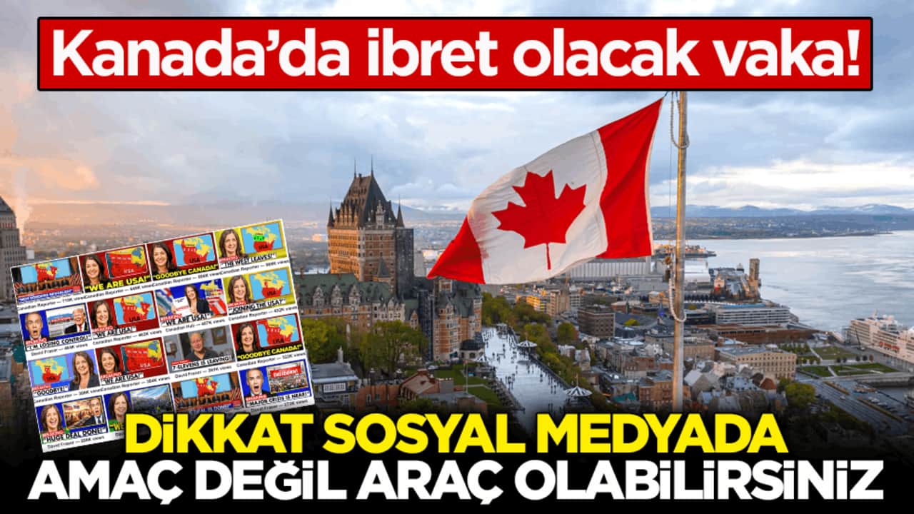 Kanada’da ibret olacak vaka! Dikkat sosyal medyada amaç değil araç olabilirsiniz
