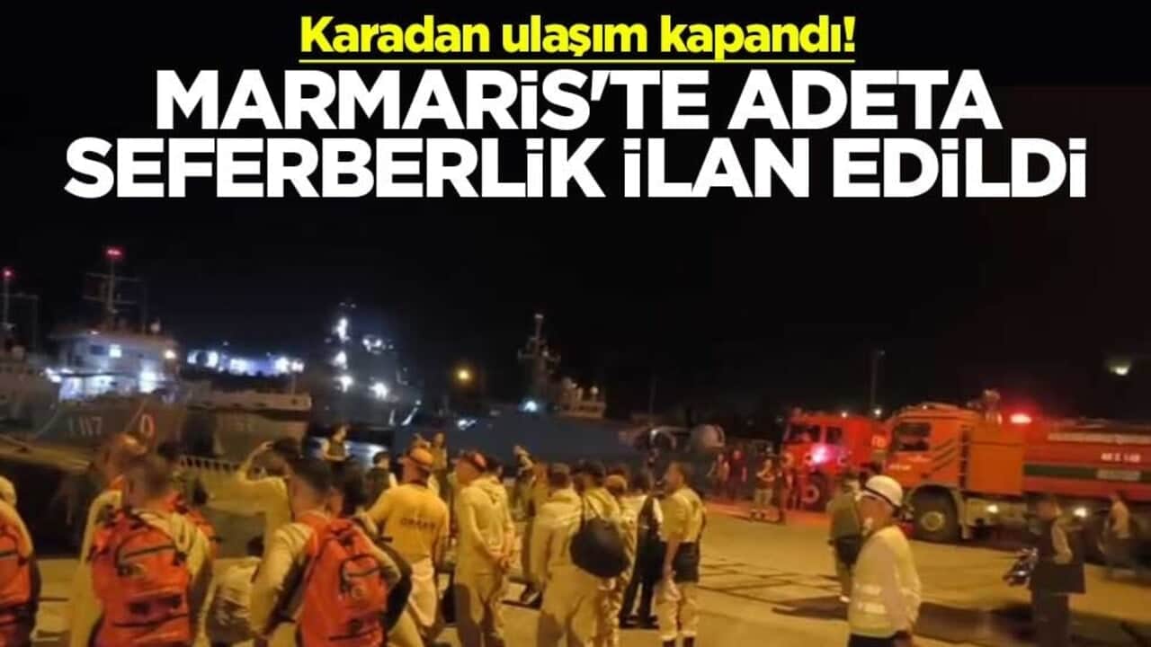 Karadan ulaşım kapandı! Marmaris'te adeta seferberlik ilan edildi