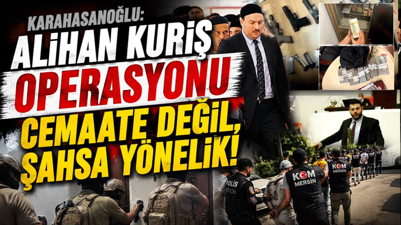 Karahasanoğlu: Alihan Kuriş operasyonu cemaate değil, şahsa yönelik