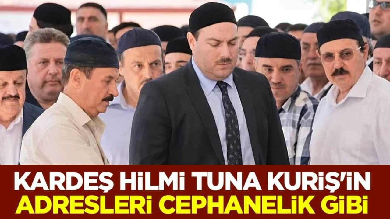 Kardeş Hilmi Tuna Kuriş'in adresleri cephanelik gibi