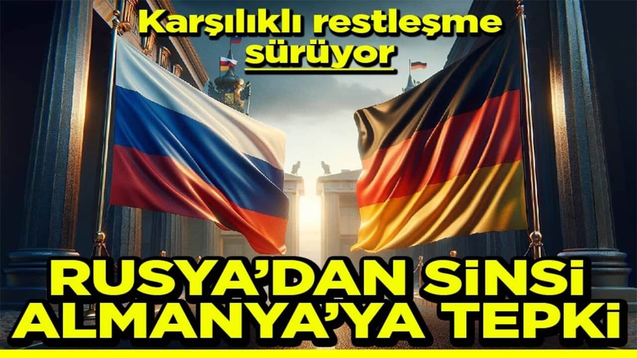 Karşılıklı restleşme sürüyor Rusya’dan sinsi Almanya’ya tepki