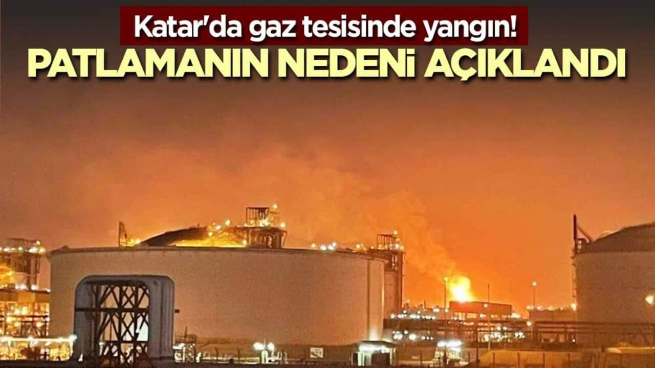 Katar'da gaz tesisinde yangın! Patlamanın nedeni açıklandı
