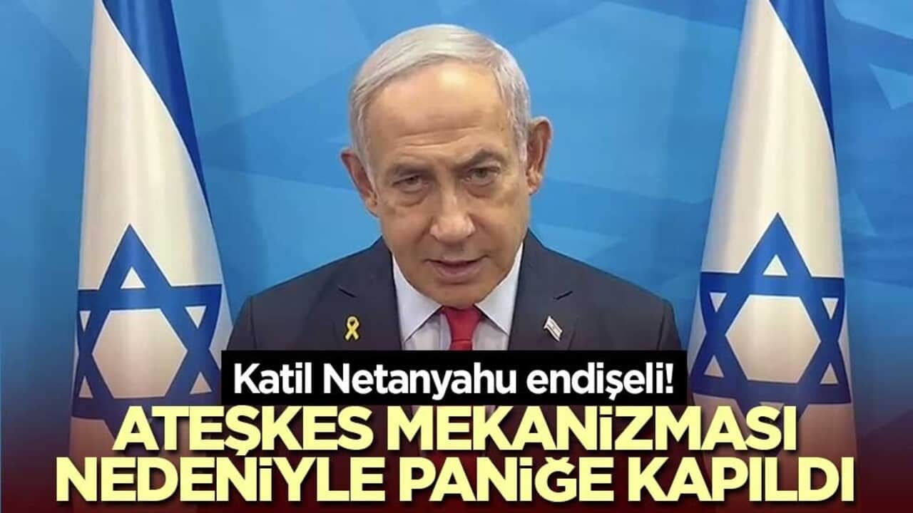 Katil Netanyahu endişeli! Ateşkes mekanizması nedeniyle paniğe kapıldı