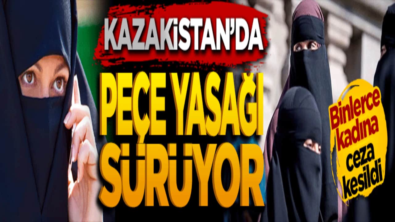 Kazakistan'da peçe yasağı büyüyor: Binlerce kadına CEZA!
