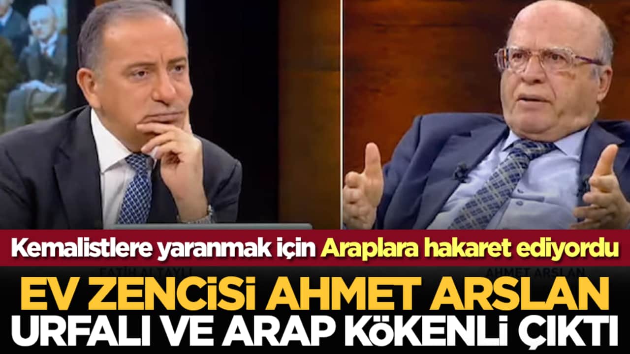 Kemalistlere yaranmak için Araplara hakaret ediyordu: Ev zencisi Ahmet Arslan Urfalı ve Arap kökenli çıktı!