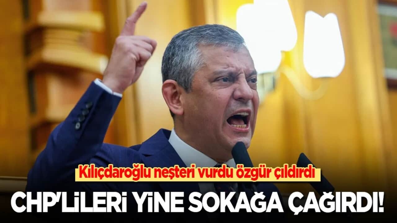 Kılıçdaroğlu neşteri vurdu Özgür çıldırdı: CHP'lileri yine sokağa çağırdı!
