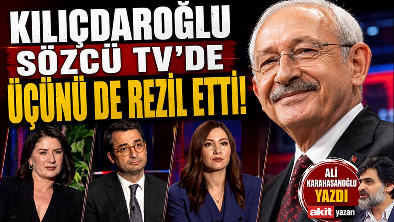 Kılıçdaroğlu Sözcü TV’de üçünü de rezil etti! Karahasanoğlu yazdı