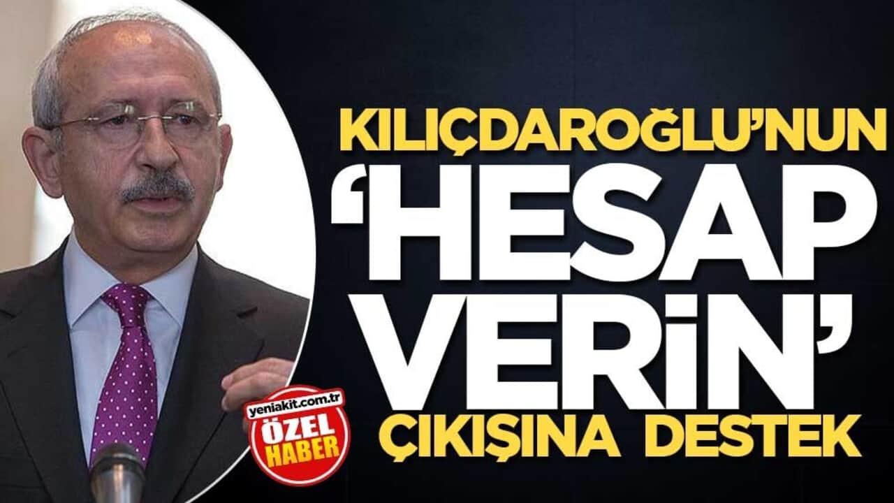 Kılıçdaroğlu’nun ‘hesap verin’ çıkışına destek