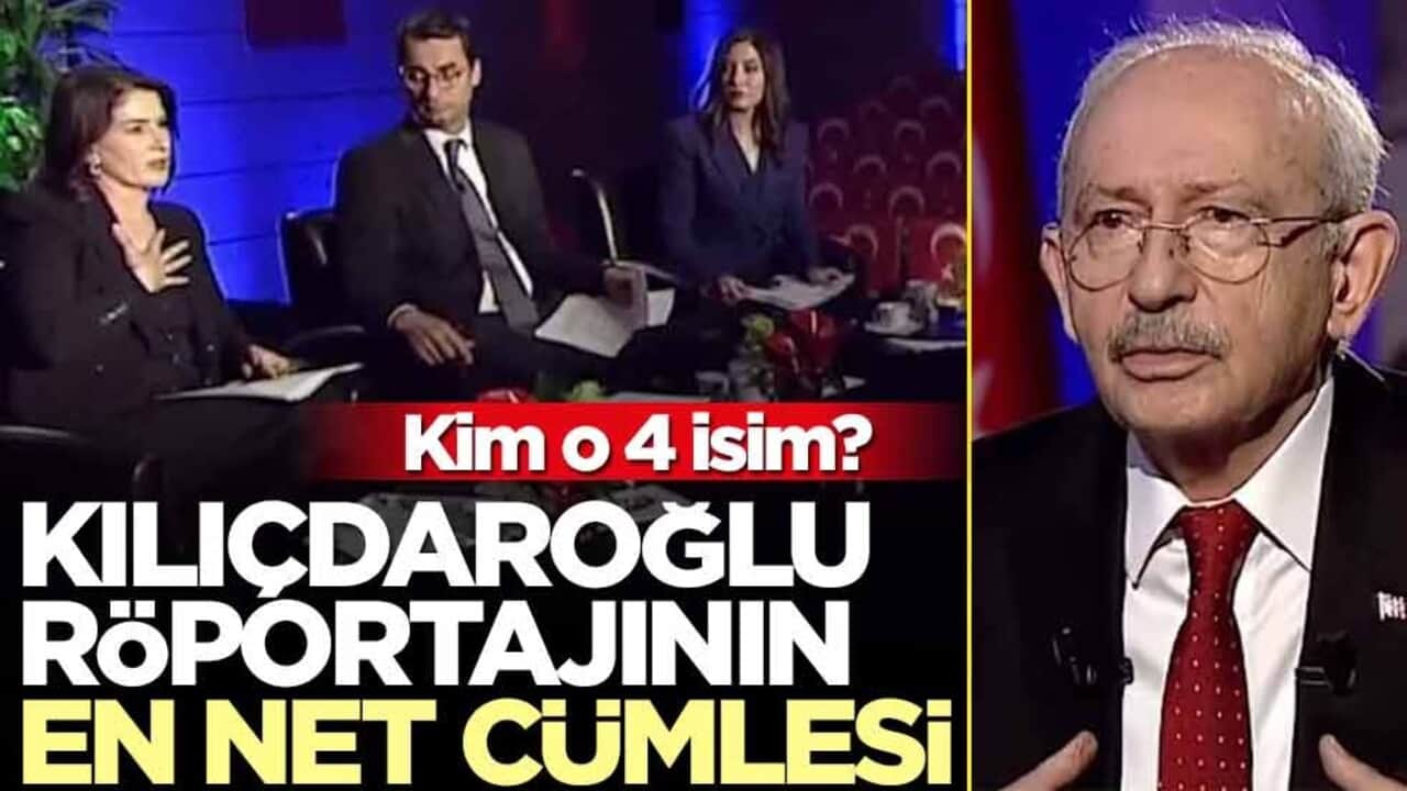 Kim o 4 isim? Kılıçdaroğlu röportajının en net cümlesi