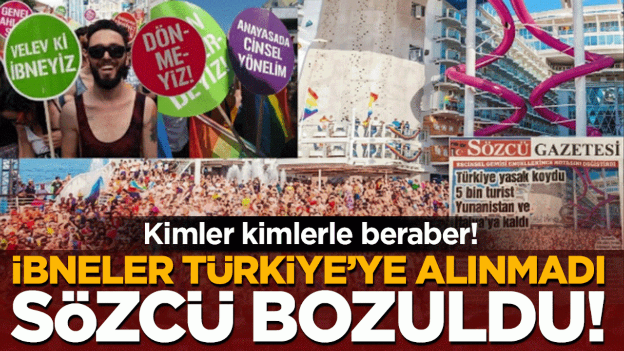 Kimler kimlerle beraber! İbneler Türkiye'ye alınmadı, Sözcü bozuldu