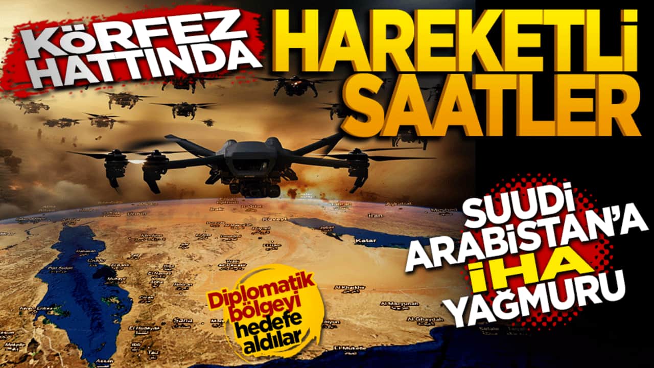 Körfez Hattında Hareketli Saatler: Suudi Arabistan'a İHA Yağmuru!