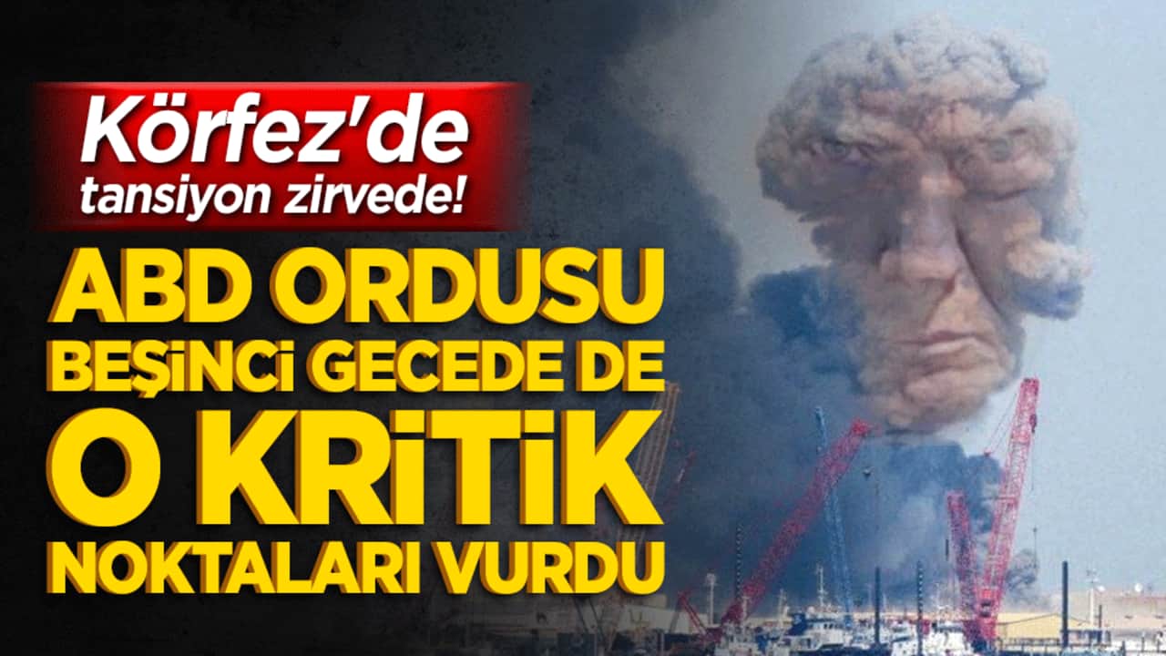 Körfez'de tansiyon zirvede! ABD ordusu beşinci gecede de o kritik noktaları vurdu!