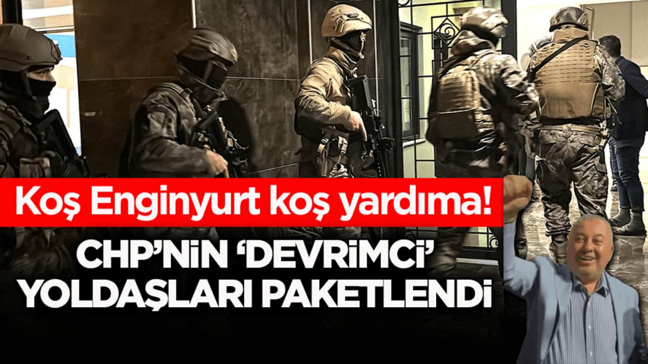 Koş Enginyurt koş yardıma! CHP’nin ‘devrimci’ yoldaşları paketlendi!