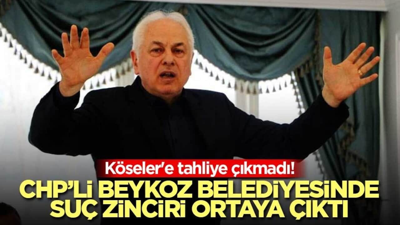 Köseler'e tahliye çıkmadı! CHP’li Beykoz Belediyesinde suç zinciri ortaya çıktı