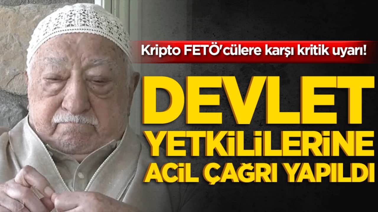 Kripto FETÖ'cülere karşı kritik uyarı! Devlet yetkililerine acil çağrı yapıldı!