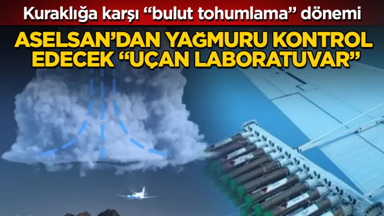 Kuraklığa karşı "bulut tohumlama" dönemi! ASELSAN’dan yağmuru kontrol edecek "uçan laboratuvar"