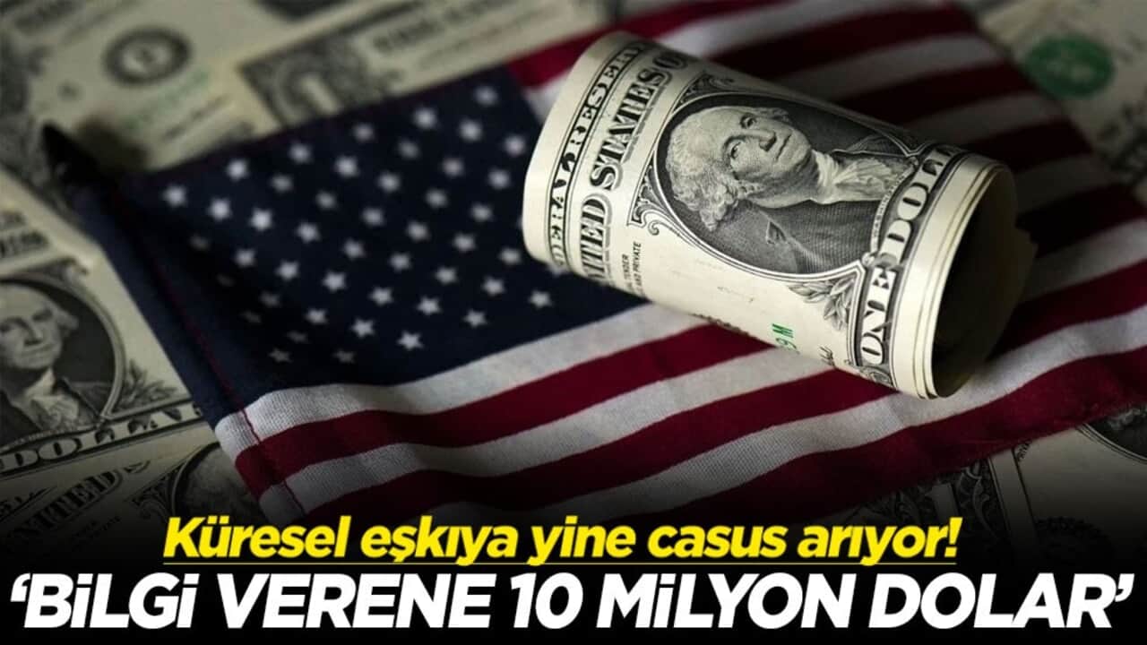 Küresel eşkıya yine casus arıyor! "Bilgi verene 10 milyon dolar"