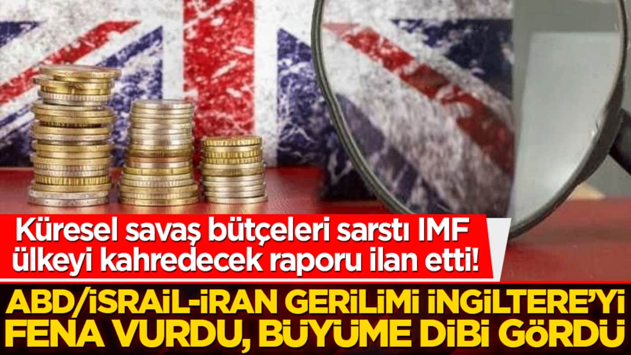 Küresel savaş bütçeleri sarstı IMF ülkeyi kahredecek raporu ilan etti! ABD/İsrail-İran gerilimi İngiltere’yi fena vurdu, büyüme dibi gördü!