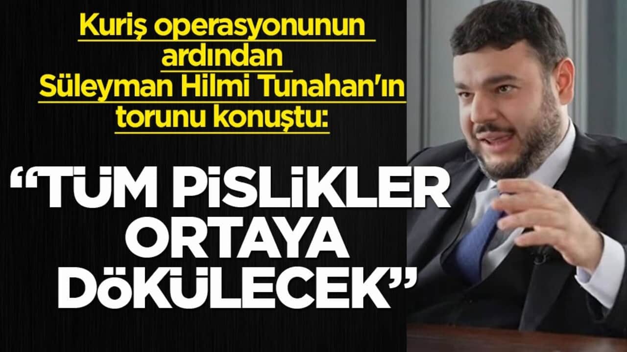 Kuriş operasyonunun ardından Süleyman Hilmi Tunahan'ın torunu konuştu! "Tüm pislikler ortaya dökülecek"