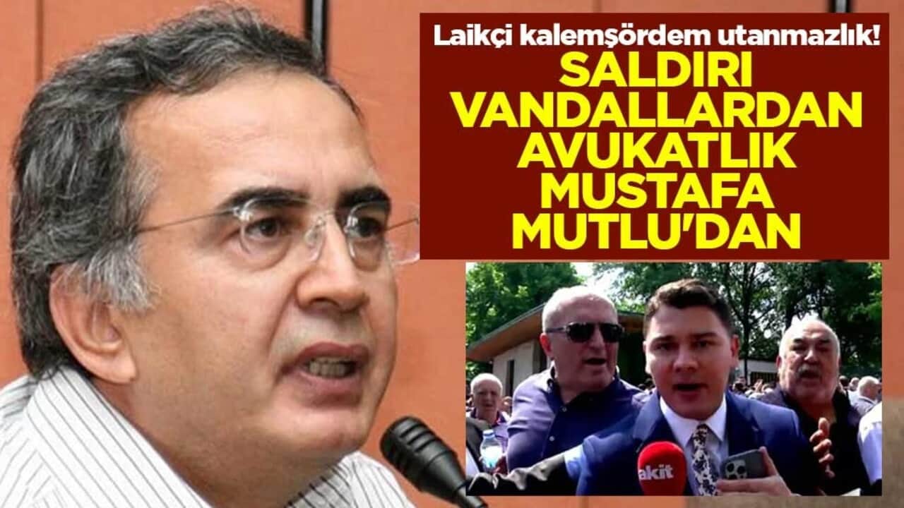Laikçi kalemşördem utanmazlık! Saldırı vandallardan avukatlık Mustafa Mutlu'dan