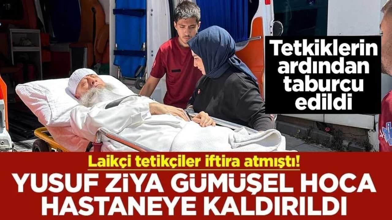 Laikçi tetikçiler iftira atmıştı! Yusuf Ziya Gümüşel Hoca hastaneye kaldırıldı
