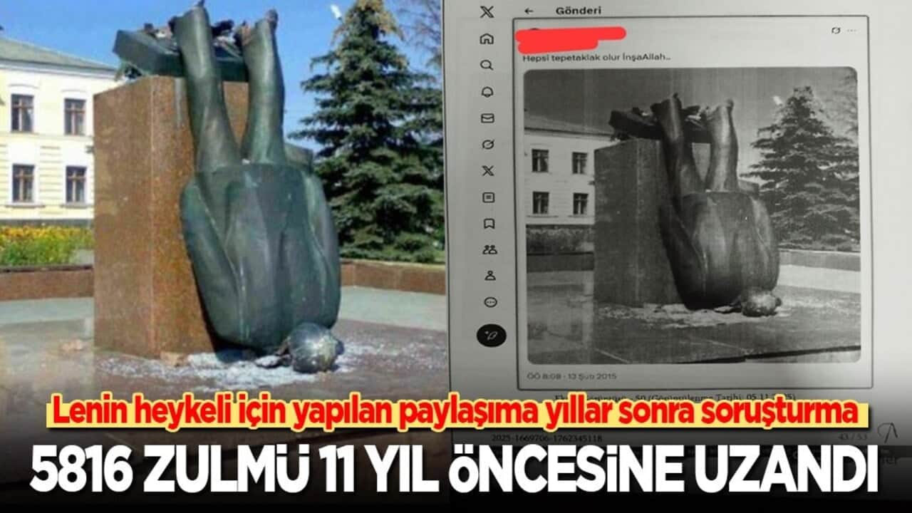 Lenin heykeli için yapılan paylaşıma yıllar sonra soruşturma: 5816 zulmü 11 yıl öncesine uzandı