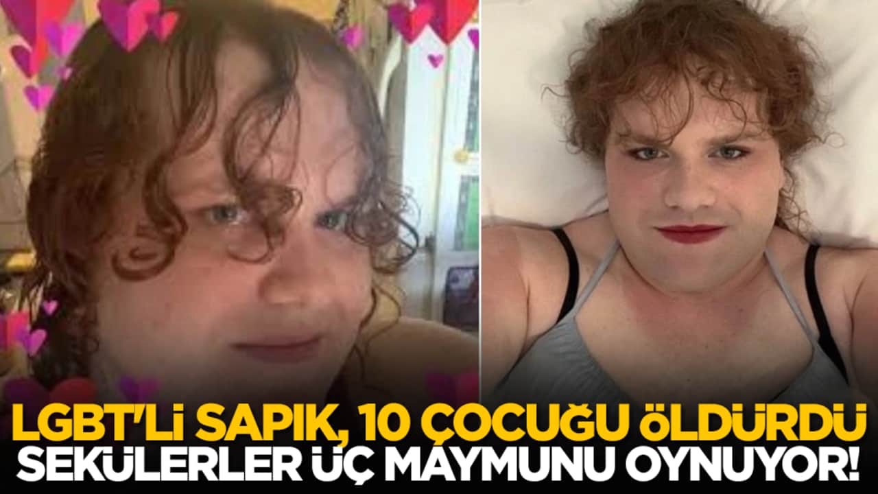 LGBT'li sapık 10 çocuğu öldürdü, sekülerler üç maymunu oynuyor!
