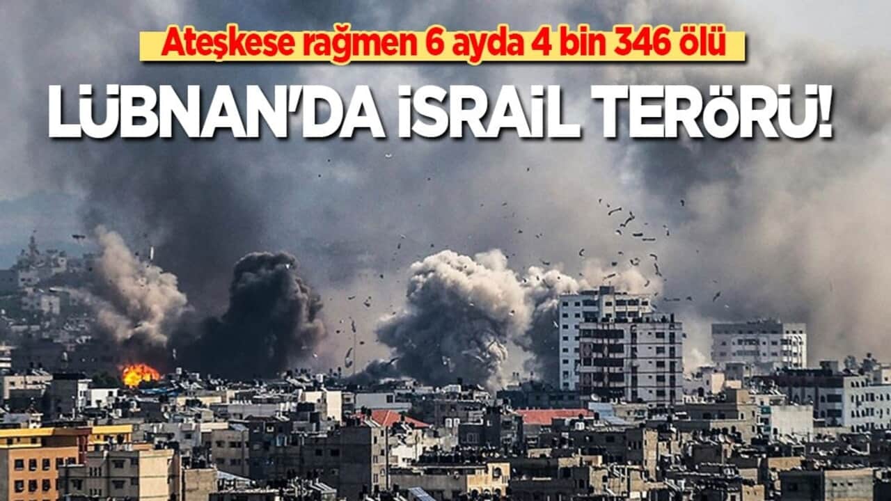 Lübnan'da İsrail terörü: Ateşkese rağmen 6 ayda 4 bin 346 ölü!