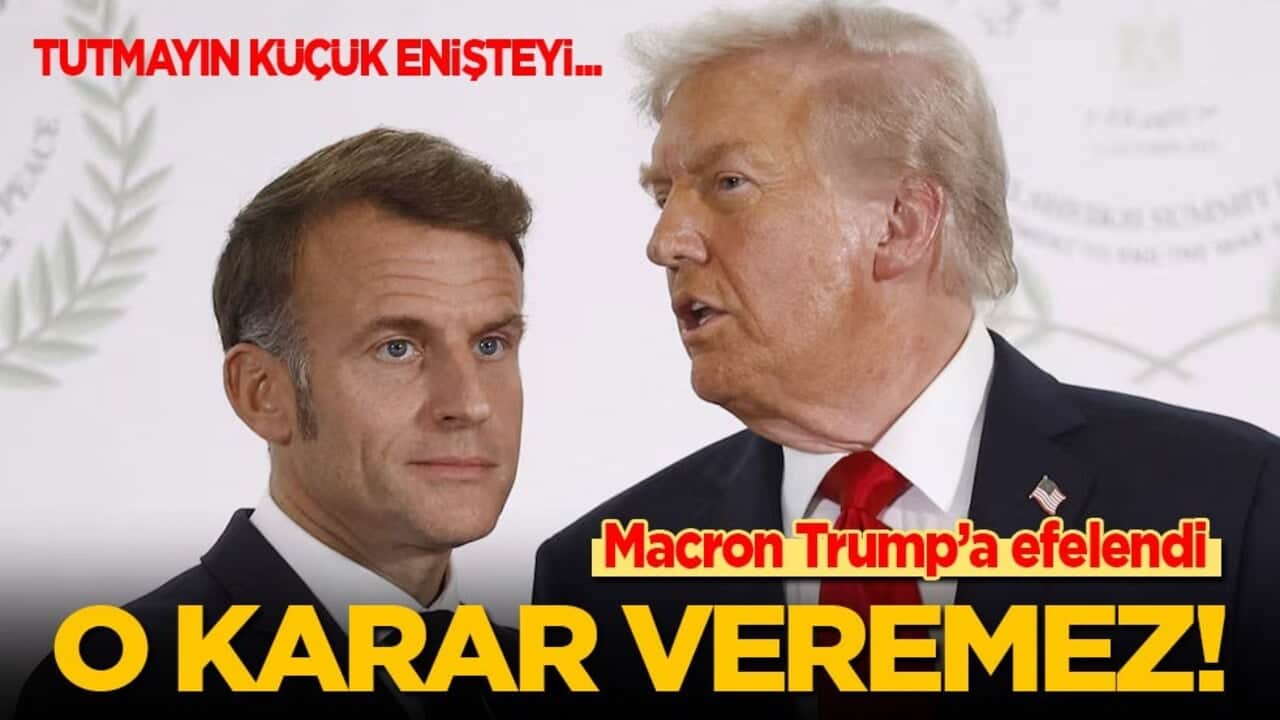 Macron Trump’a efelendi: Buna o karar veremez! Ben burada olduğum sürece öyle bir şey olmayacak