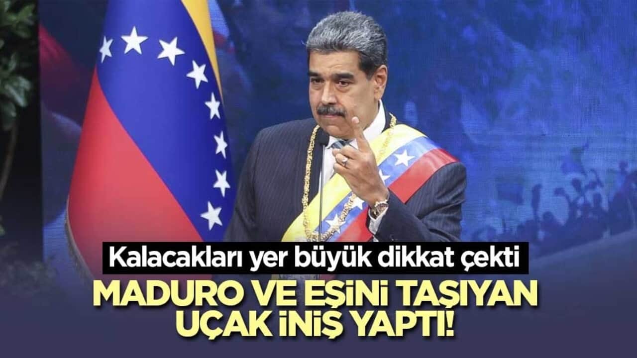 Maduro ve eşini taşıyan uçak iniş yaptı! Kalacakları yer dikkat çekti