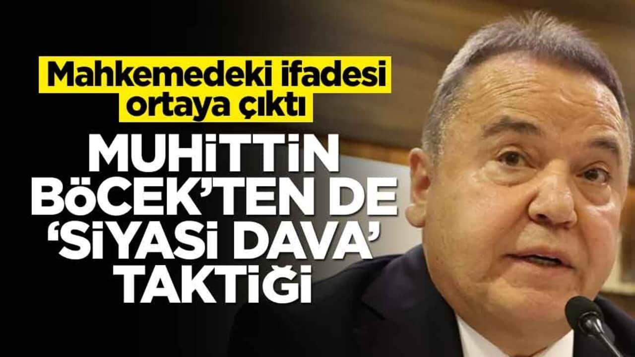 Mahkemedeki ifadesi ortaya çıktı! Muhittin Böcek’ten de ‘siyasi dava’ taktiği