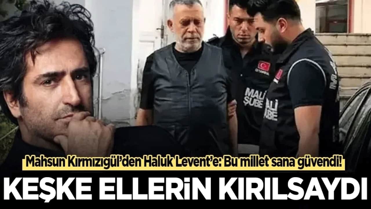 Mahsun Kırmızıgül’den Haluk Levent’e: Keşke ellerin kırılsaydı!