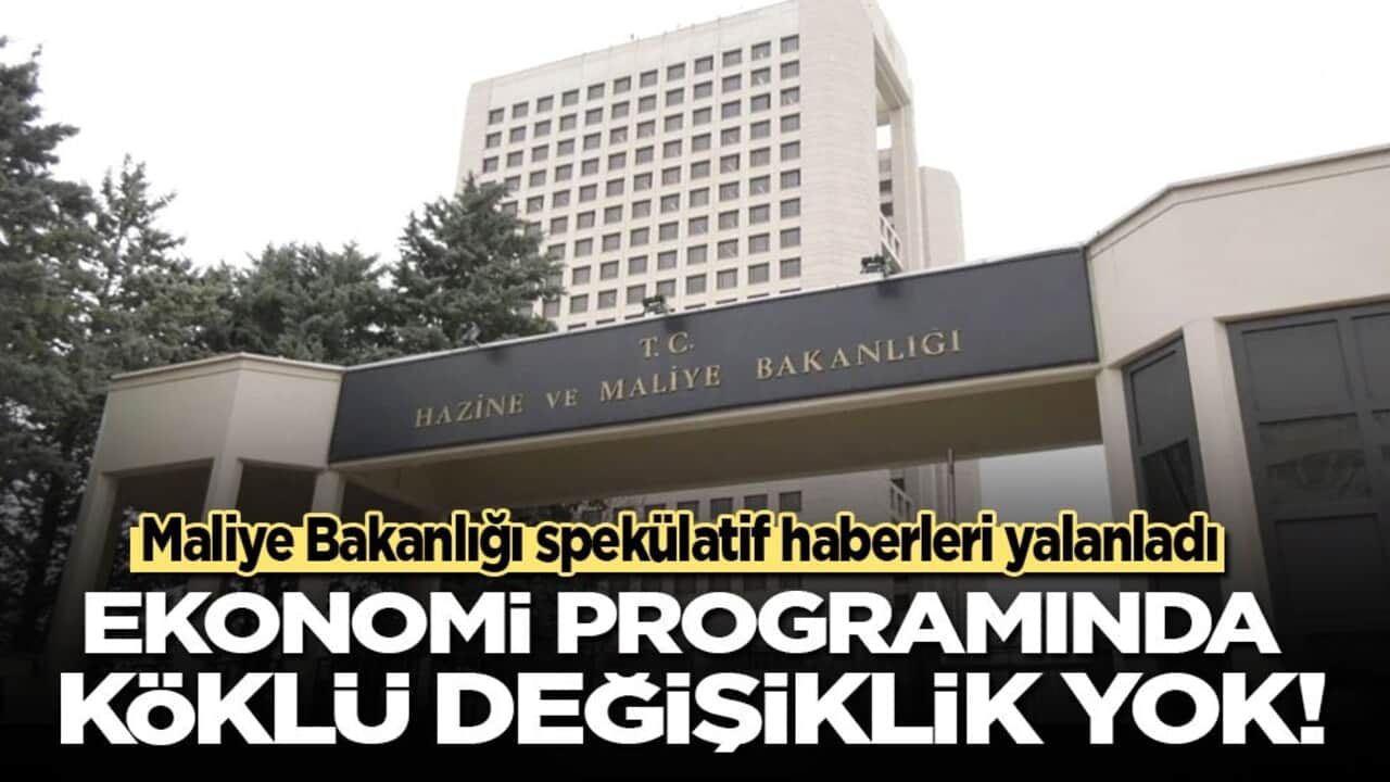 Maliye Bakanlığı spekülatif haberleri yalanladı: Ekonomi programında köklü değişiklik yok!