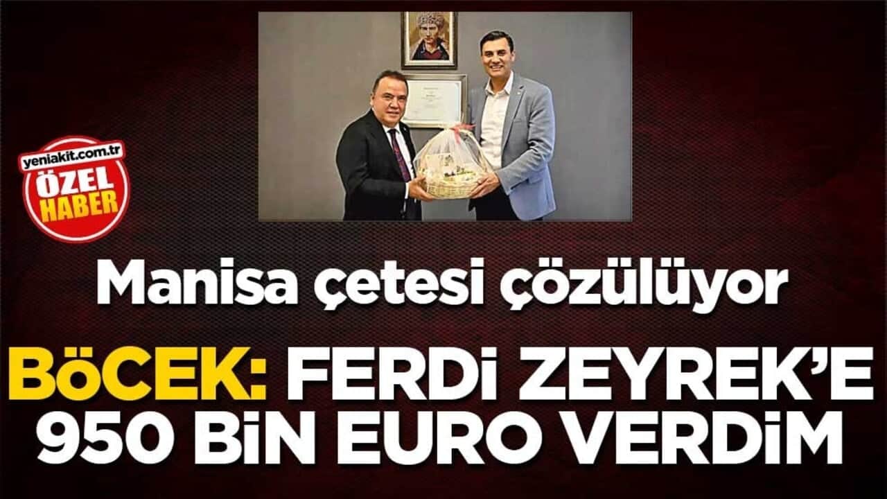 Manisa çetesi çözülüyor! Böcek: Ferdi Zeyrek’e 950 bin euro verdim