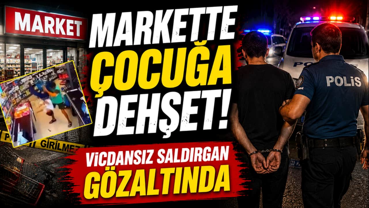 Markette çocuğa dehşeti yaşattı! Vicdansız saldırgan gözaltında