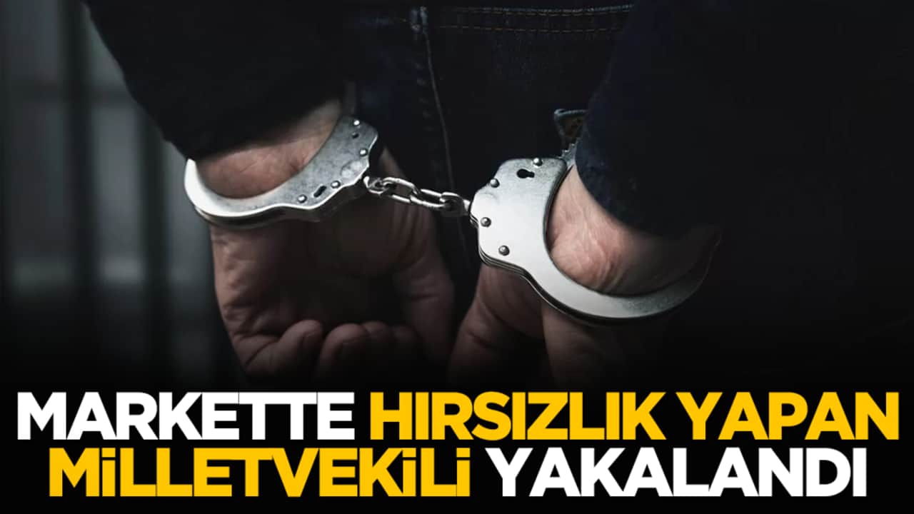 Markette hırsızlık yapan milletvekili yakalandı