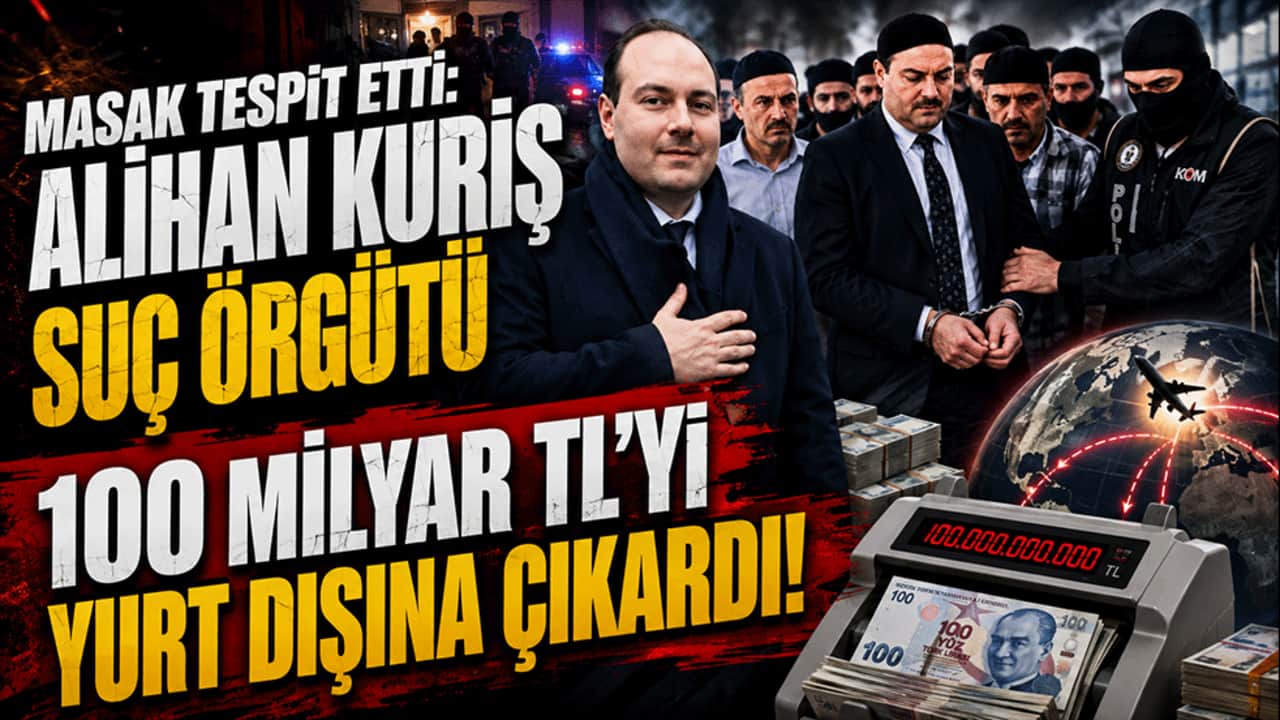 MASAK tespit etti: Alihan Kuriş Suç Örgütü 100 milyar TL'yi yurt dışına çıkardı